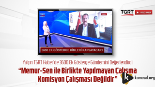 Memur-Sen ile Yapılmayan Çalışma Komisyon Çalışması Değildir!