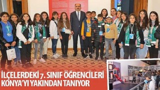 İlçelerdeki 7. Sınıf Öğrencileri Konya’yı Yakından Tanıyor